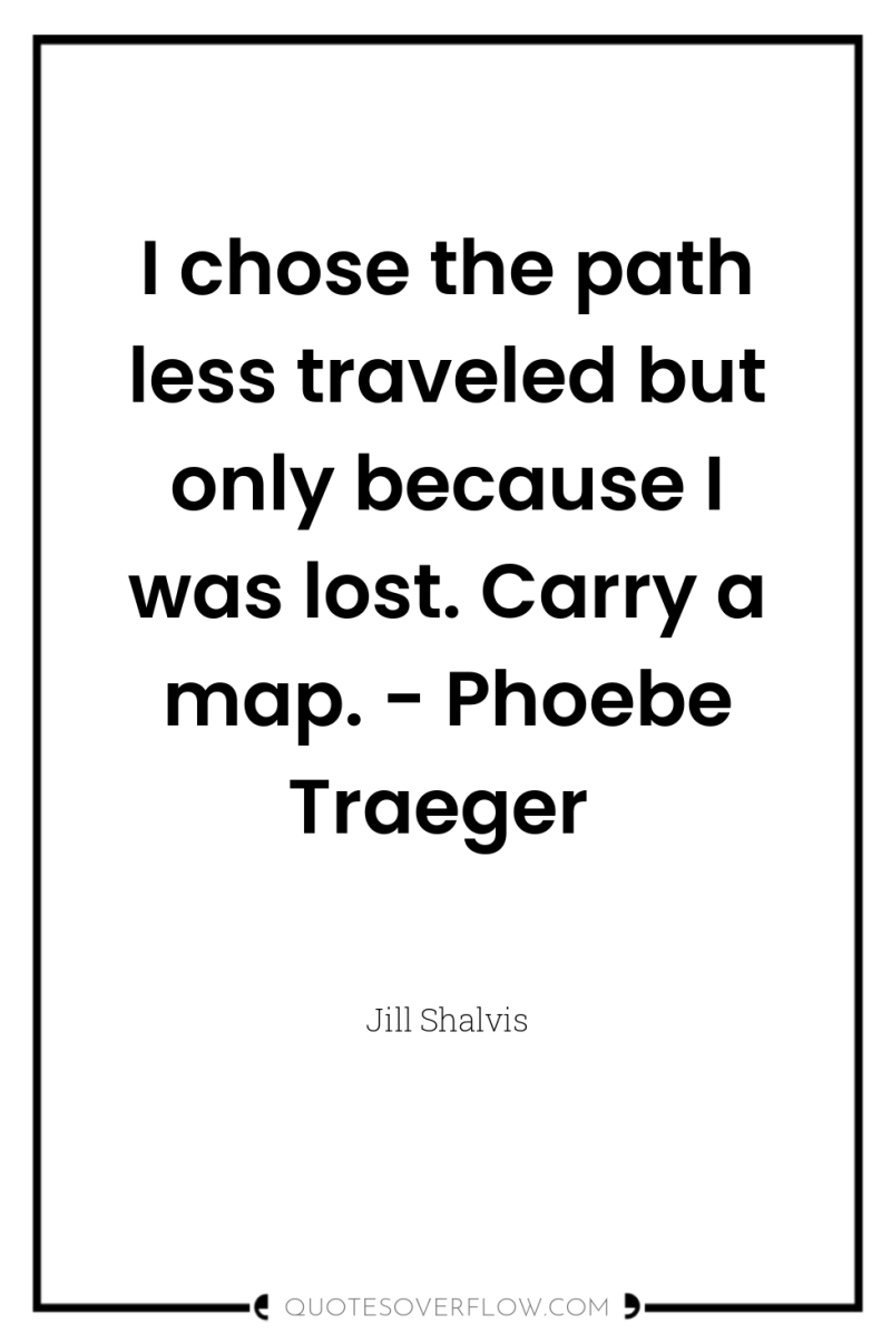 I chose the path less traveled but only because I...
