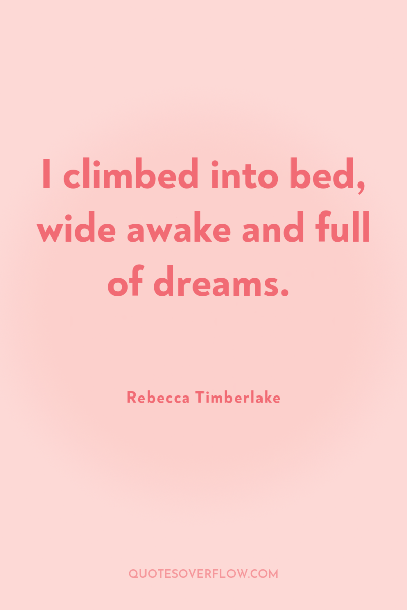I climbed into bed, wide awake and full of dreams. 