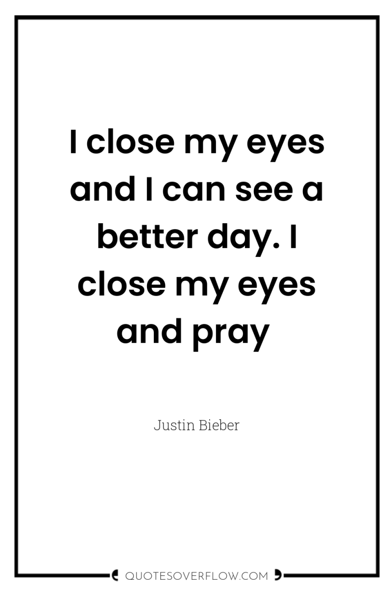 I close my eyes and I can see a better...