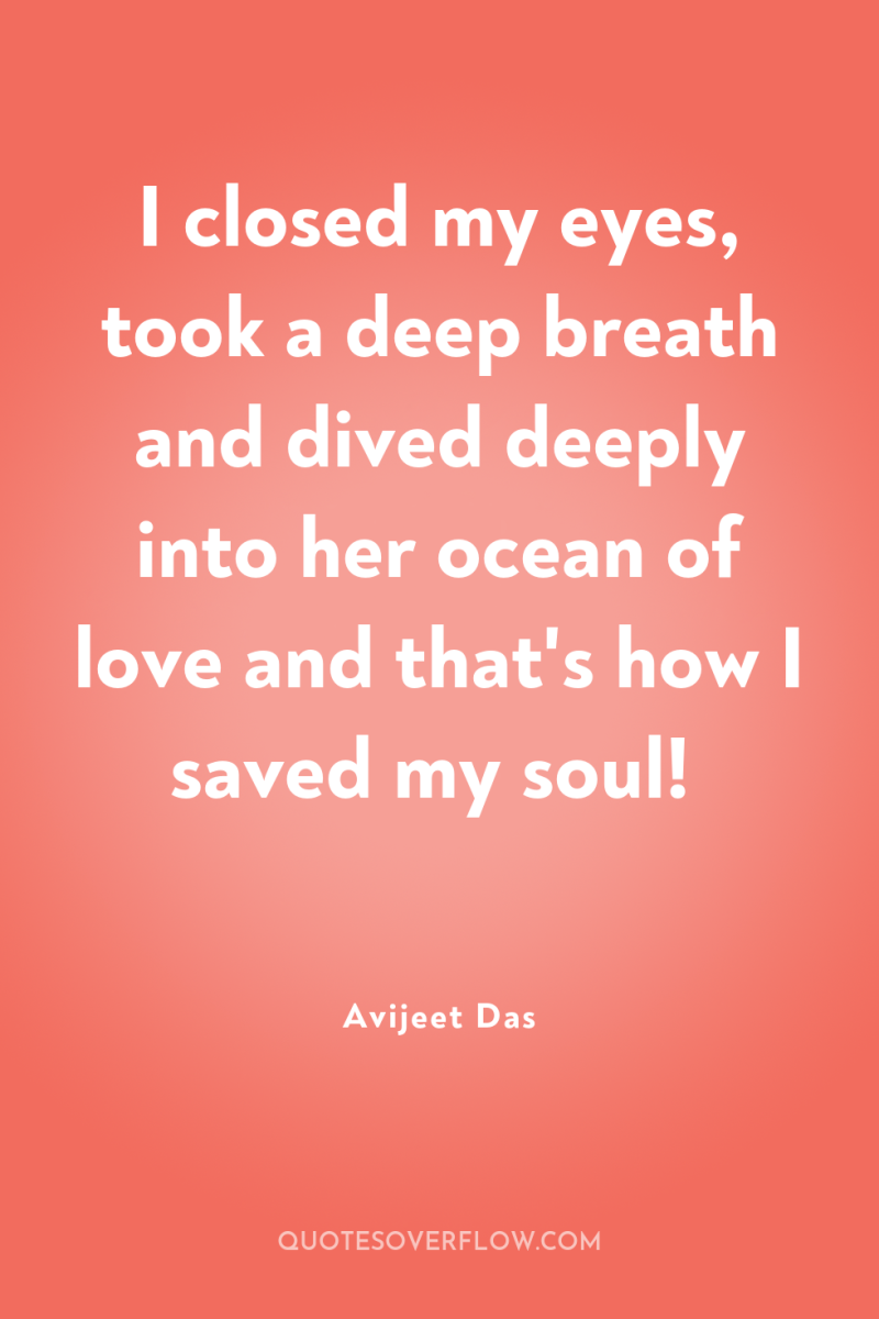 I closed my eyes, took a deep breath and dived...