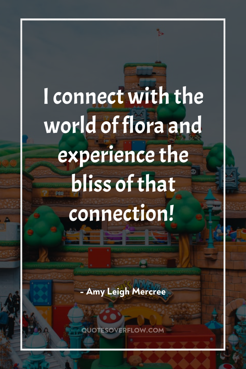 I connect with the world of flora and experience the...