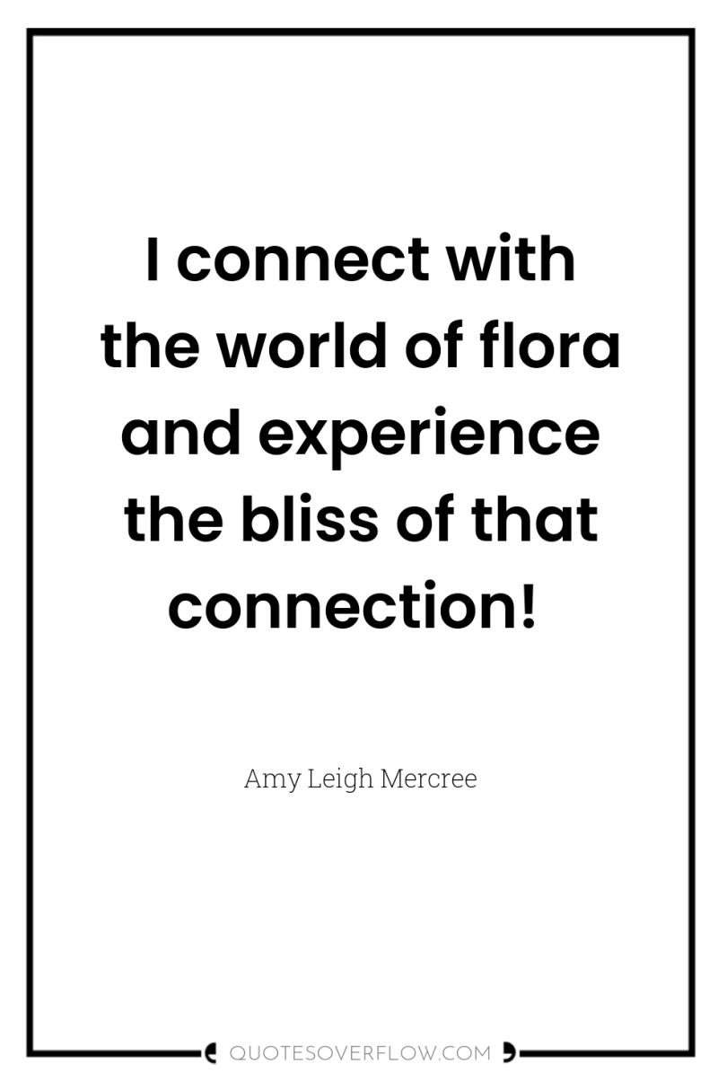 I connect with the world of flora and experience the...