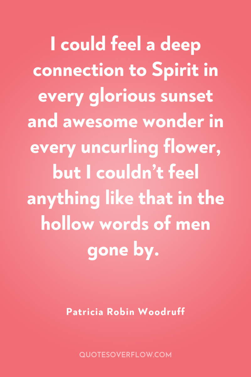 I could feel a deep connection to Spirit in every...
