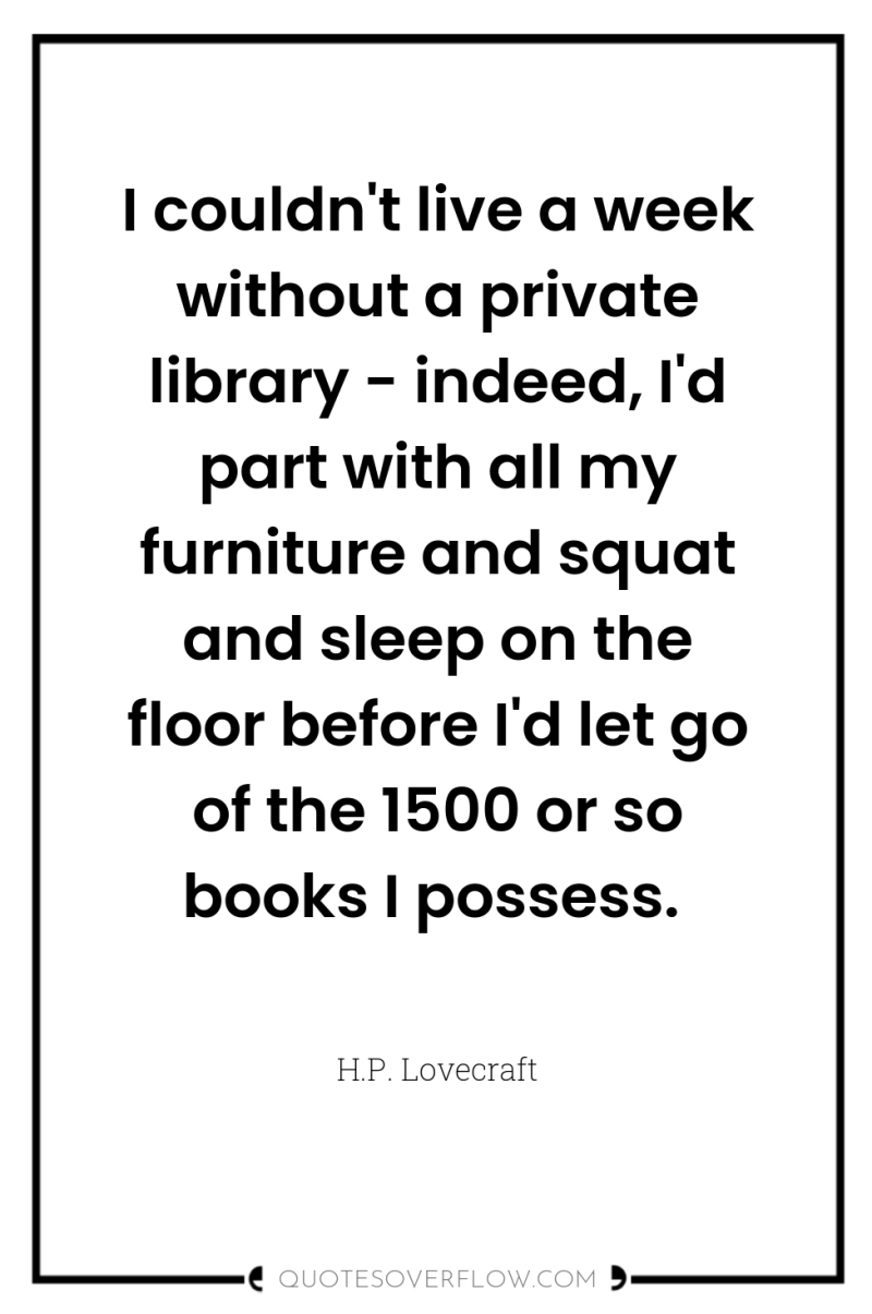 I couldn't live a week without a private library -...