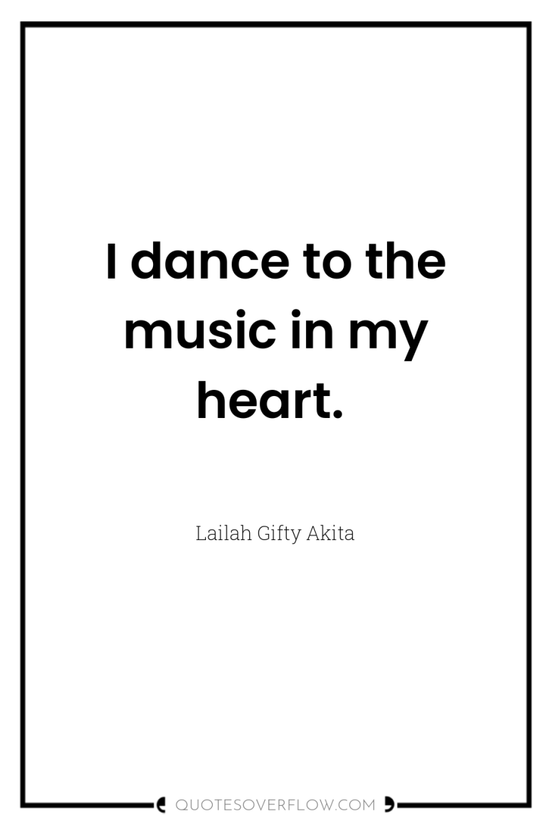I dance to the music in my heart. 