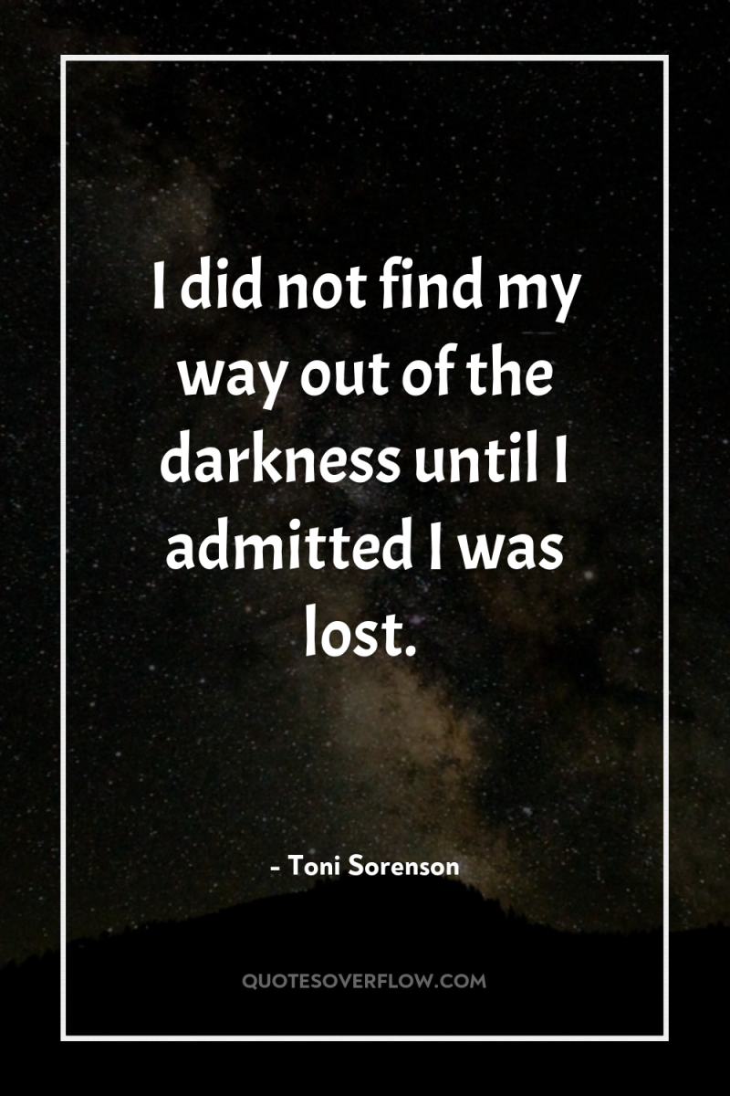 I did not find my way out of the darkness...