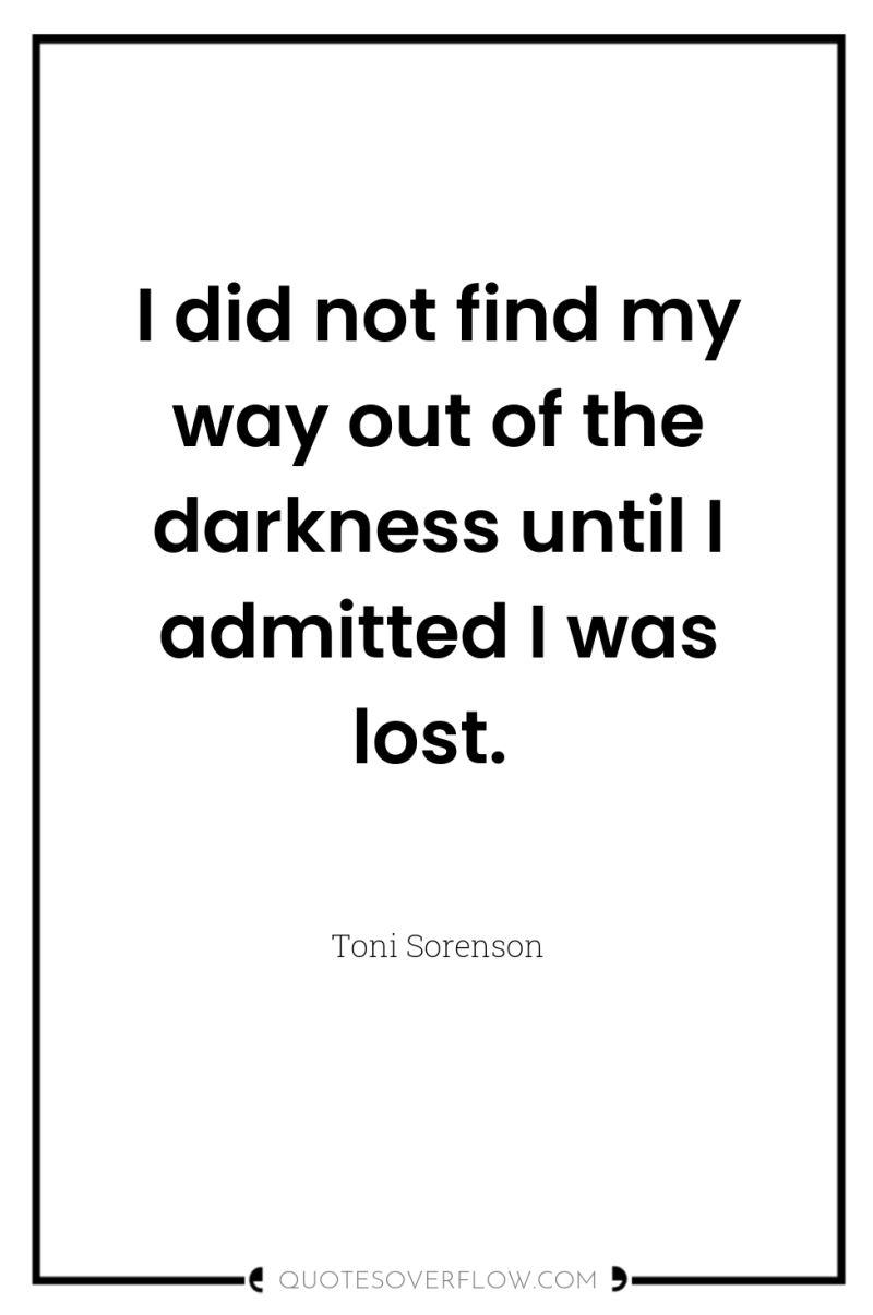 I did not find my way out of the darkness...
