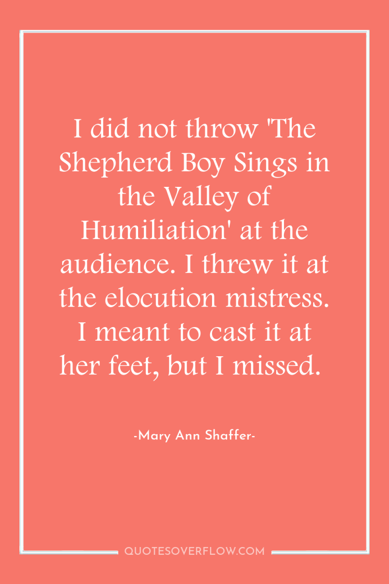 I did not throw 'The Shepherd Boy Sings in the...