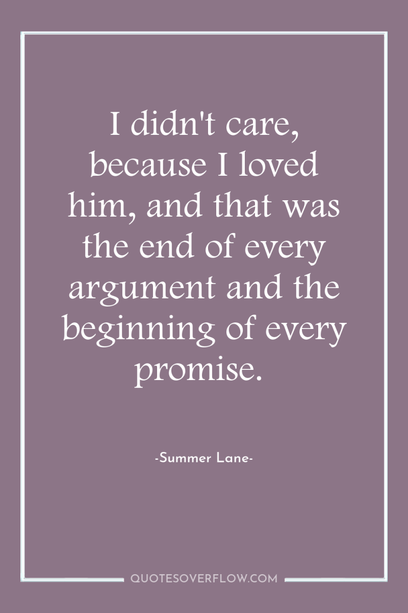 I didn't care, because I loved him, and that was...