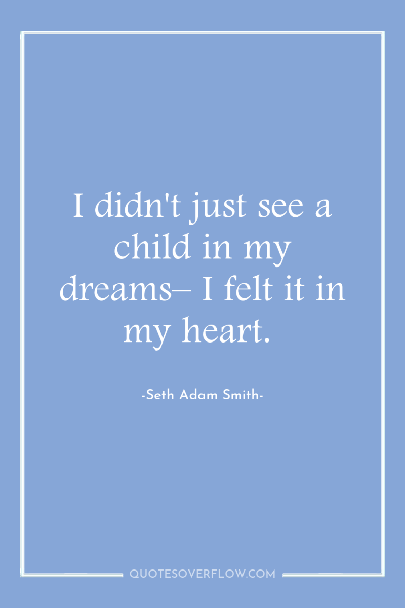 I didn't just see a child in my dreams– I...