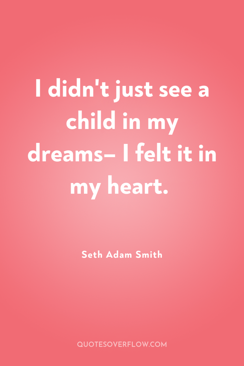 I didn't just see a child in my dreams– I...