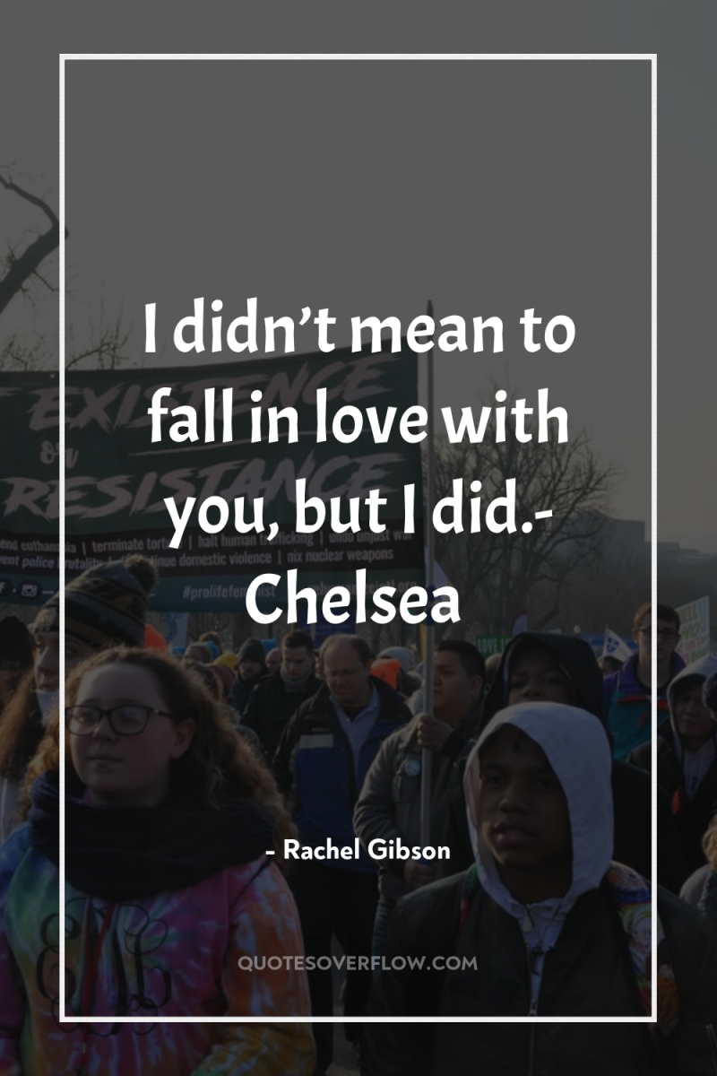 I didn’t mean to fall in love with you, but...