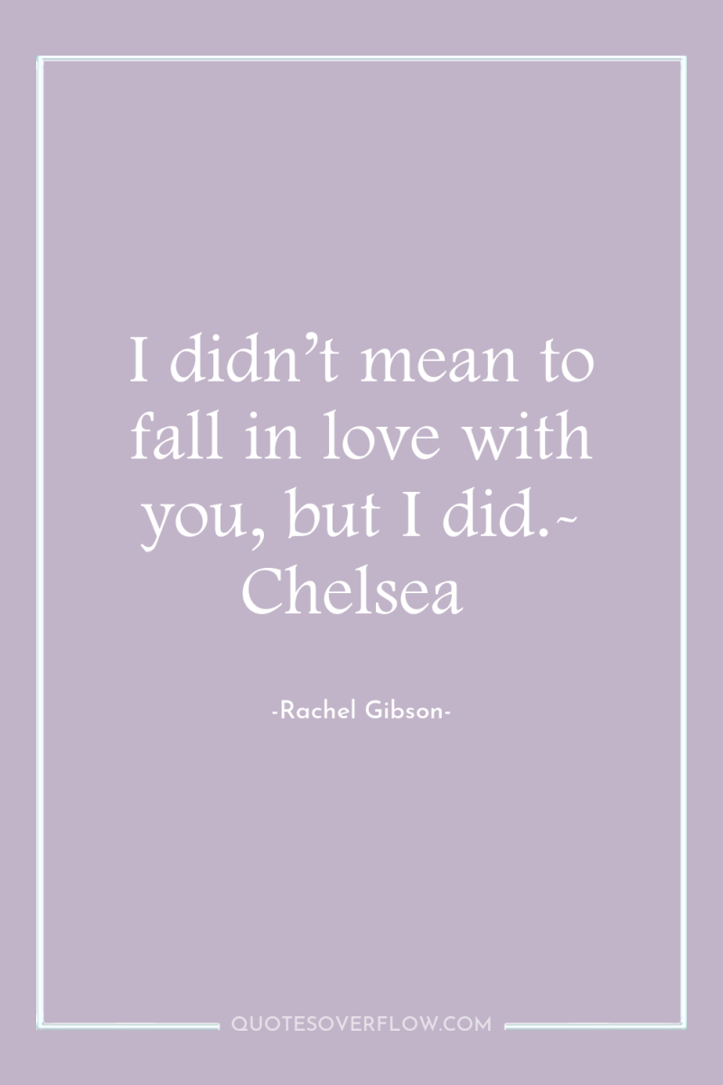 I didn’t mean to fall in love with you, but...