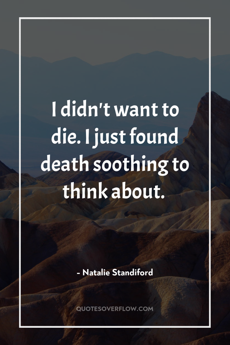 I didn't want to die. I just found death soothing...