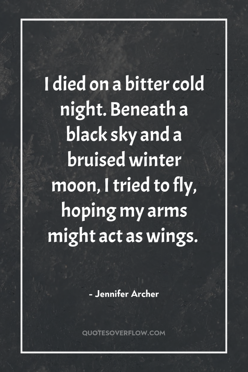 I died on a bitter cold night. Beneath a black...
