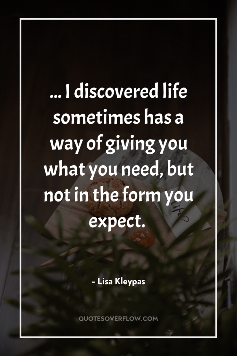 ... I discovered life sometimes has a way of giving...