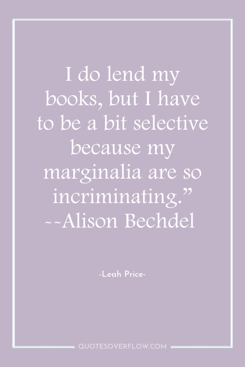I do lend my books, but I have to be...