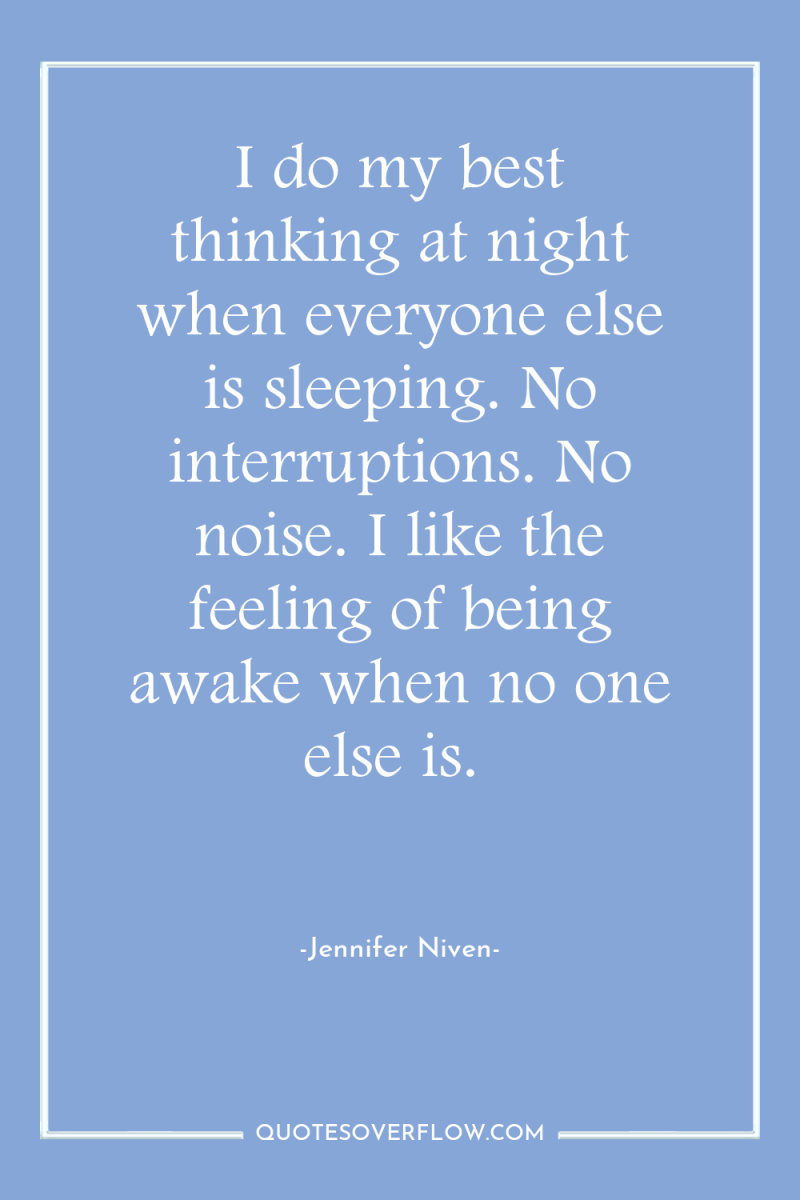 I do my best thinking at night when everyone else...