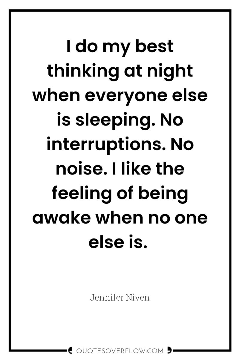 I do my best thinking at night when everyone else...