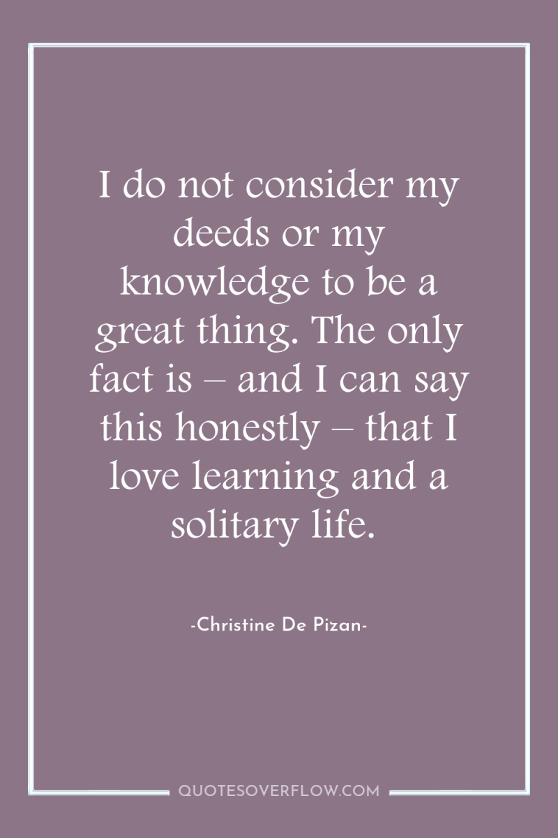 I do not consider my deeds or my knowledge to...