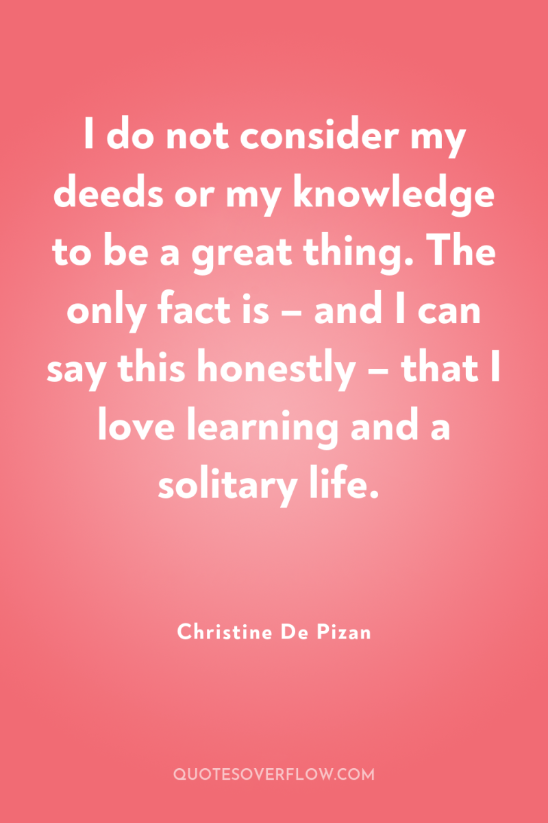 I do not consider my deeds or my knowledge to...