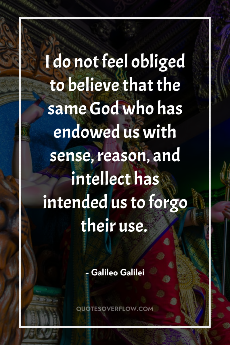I do not feel obliged to believe that the same...