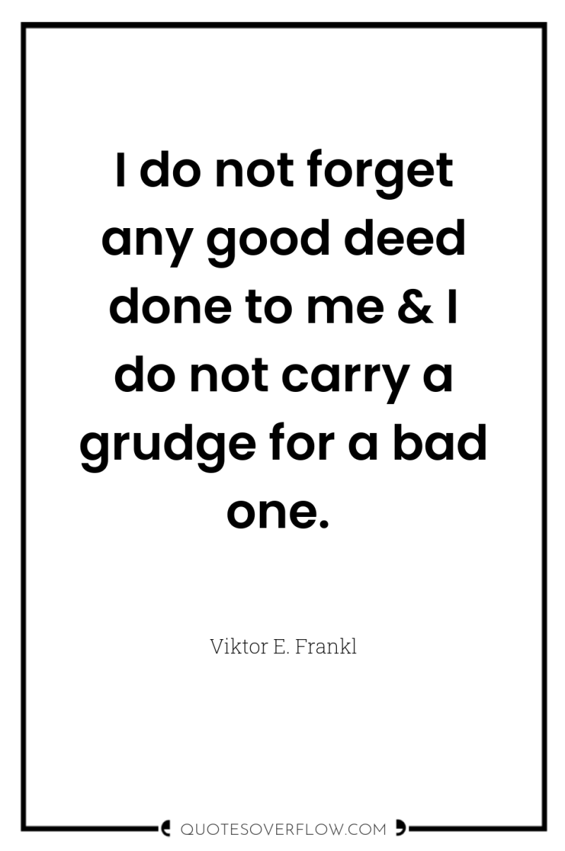 I do not forget any good deed done to me...