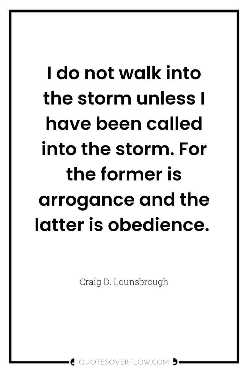 I do not walk into the storm unless I have...