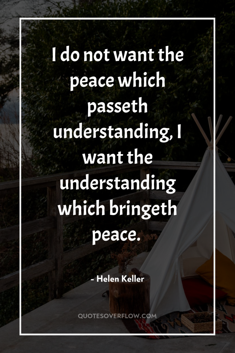 I do not want the peace which passeth understanding, I...