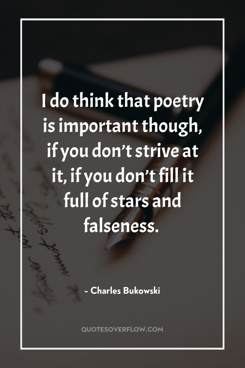 I do think that poetry is important though, if you...