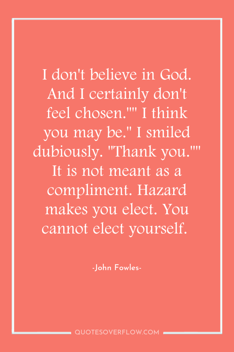 I don't believe in God. And I certainly don't feel...
