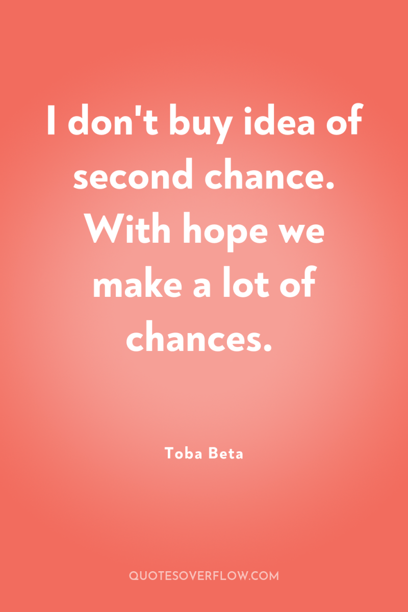 I don't buy idea of second chance. With hope we...