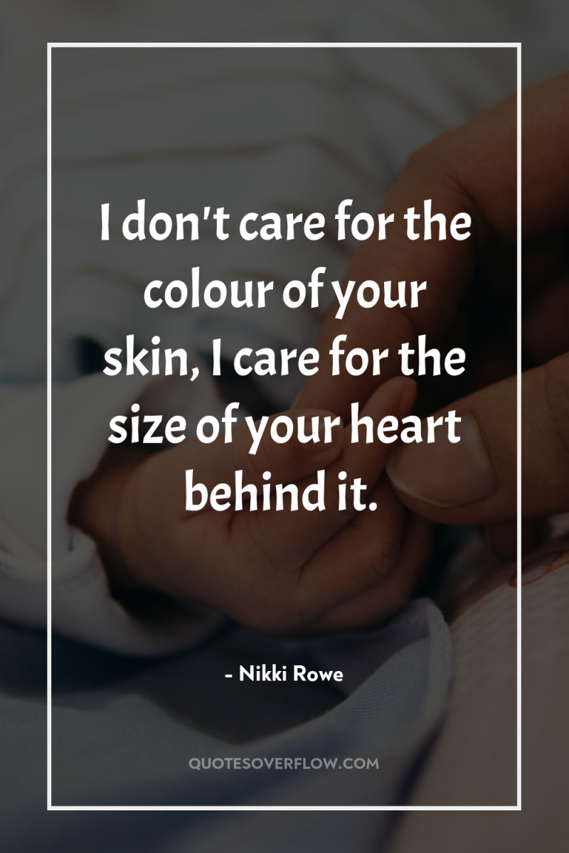 I don't care for the colour of your skin, I...