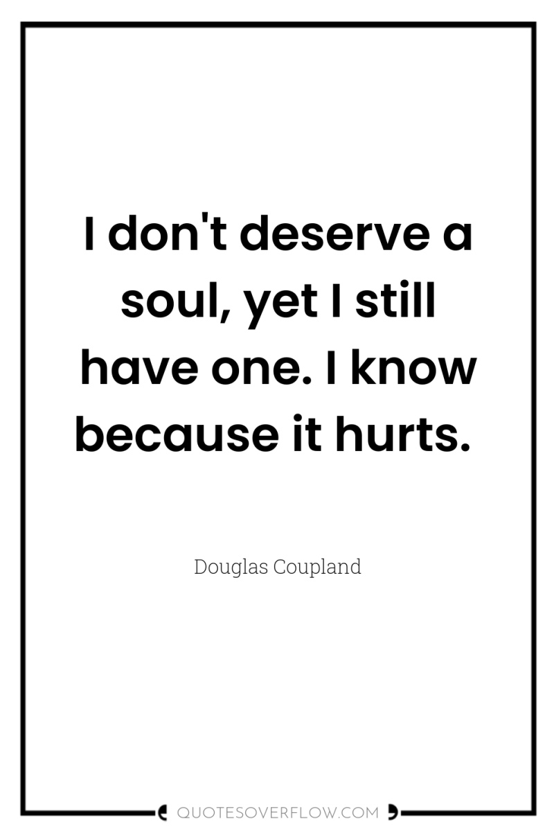 I don't deserve a soul, yet I still have one....