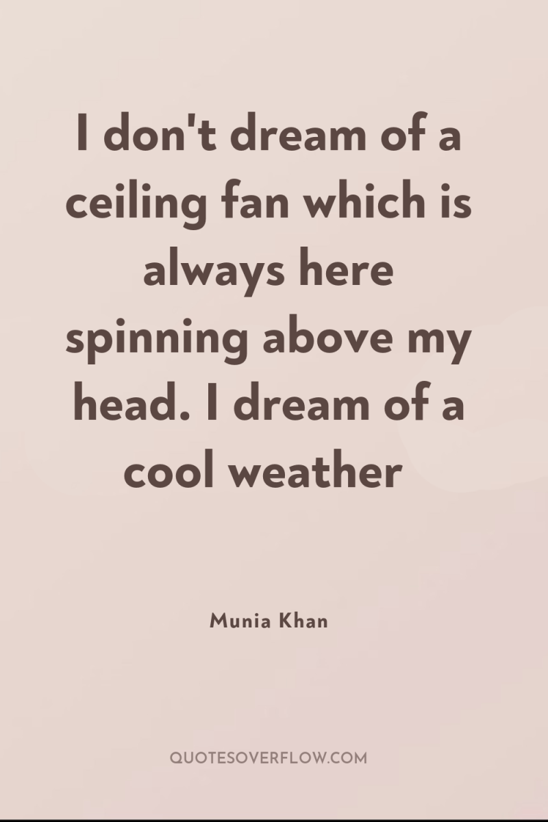 I don't dream of a ceiling fan which is always...