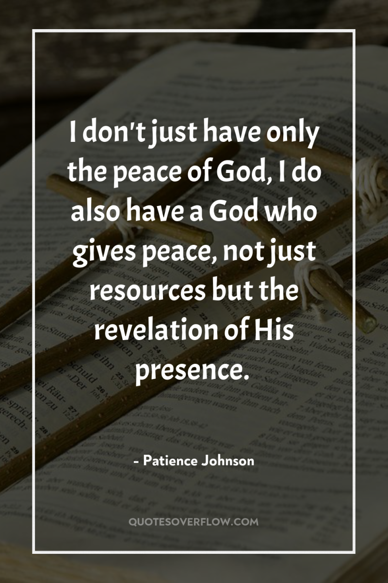I don't just have only the peace of God, I...