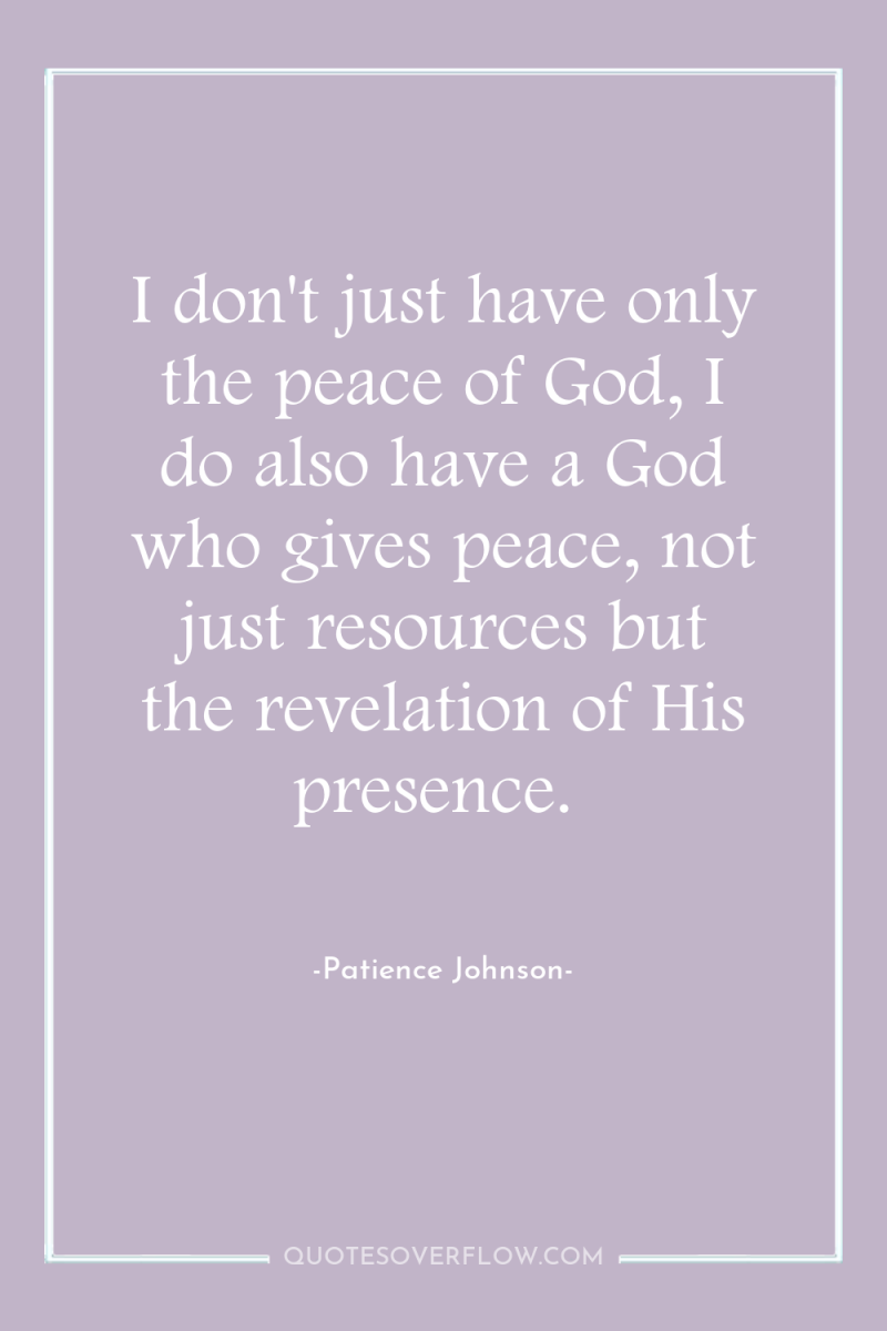 I don't just have only the peace of God, I...