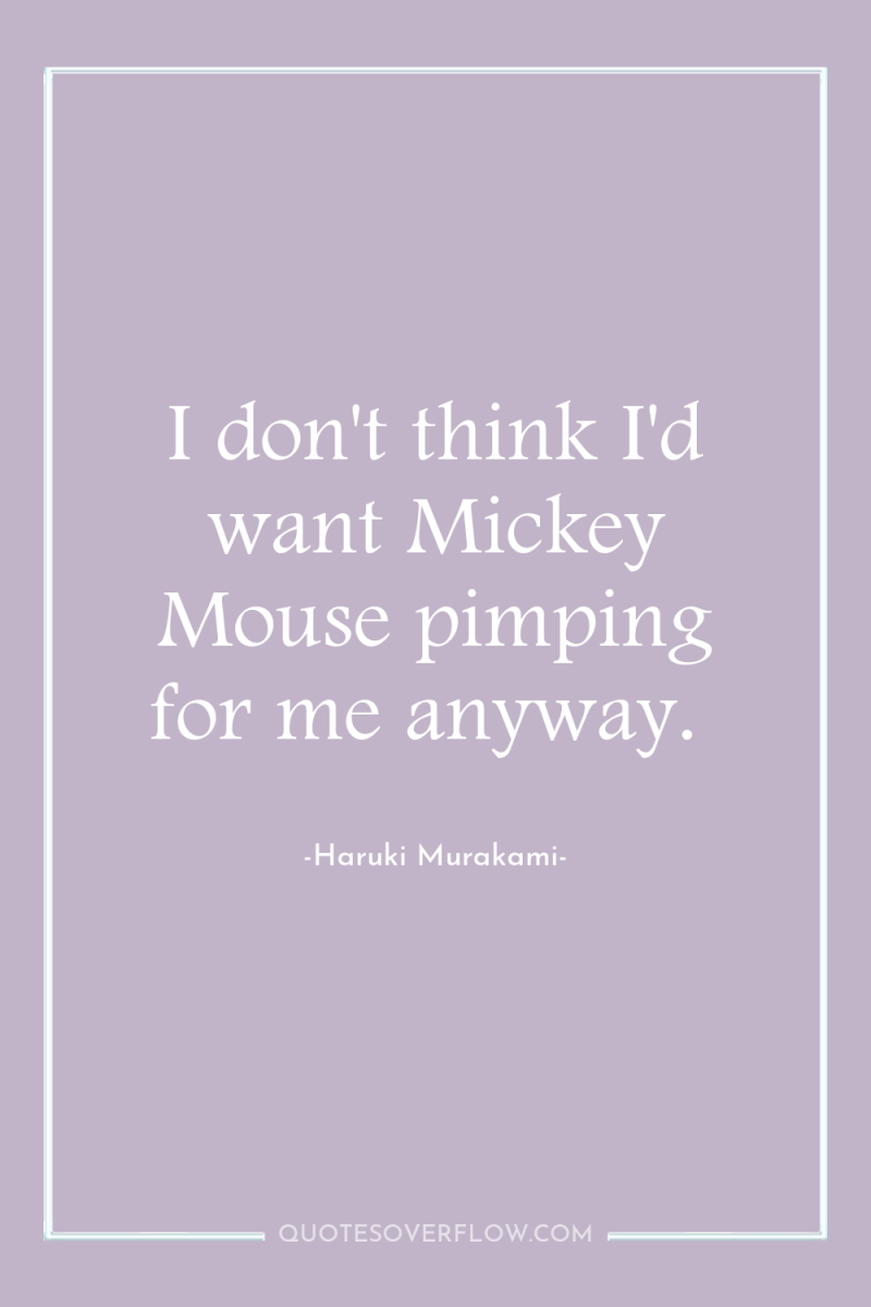 I don't think I'd want Mickey Mouse pimping for me...