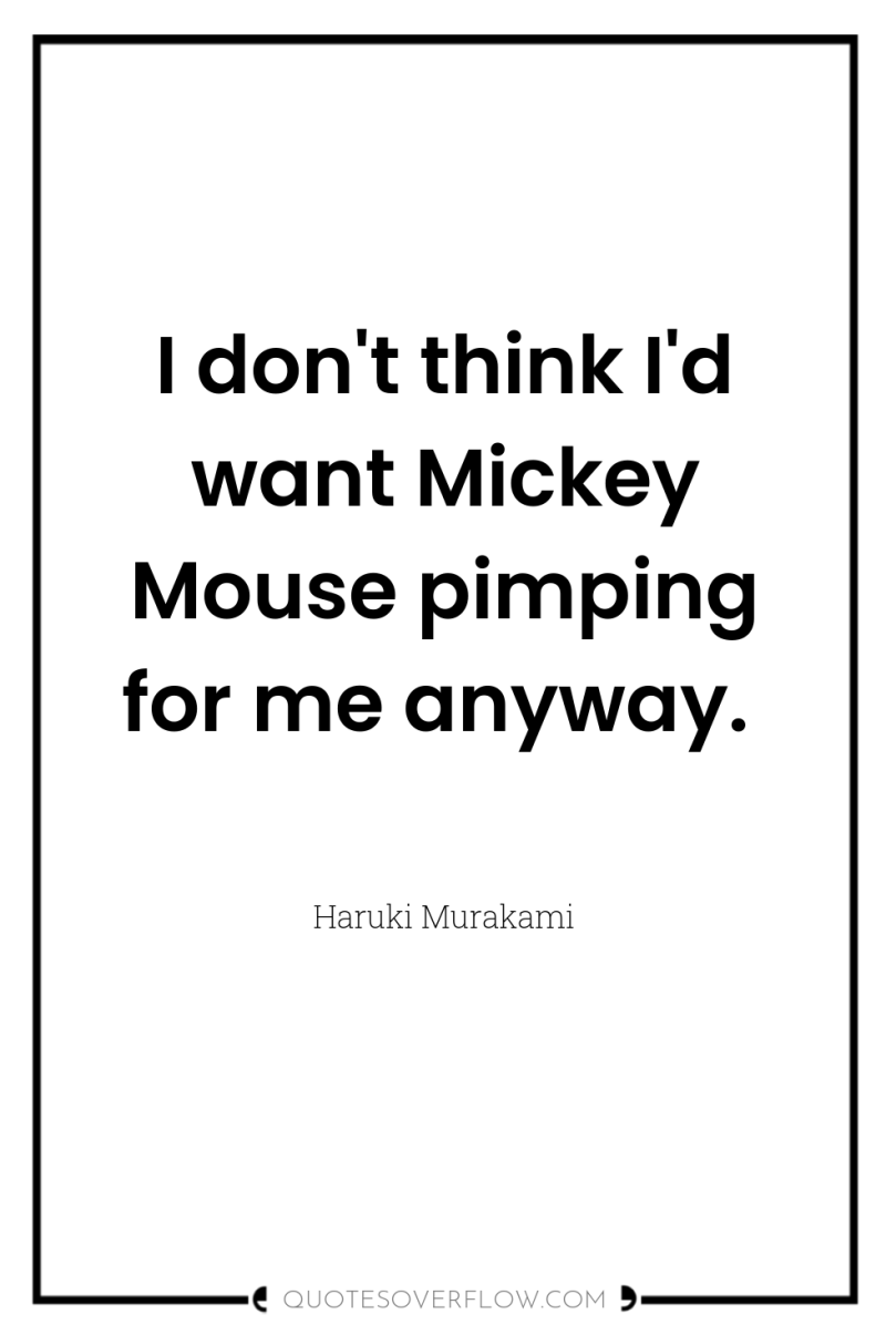 I don't think I'd want Mickey Mouse pimping for me...