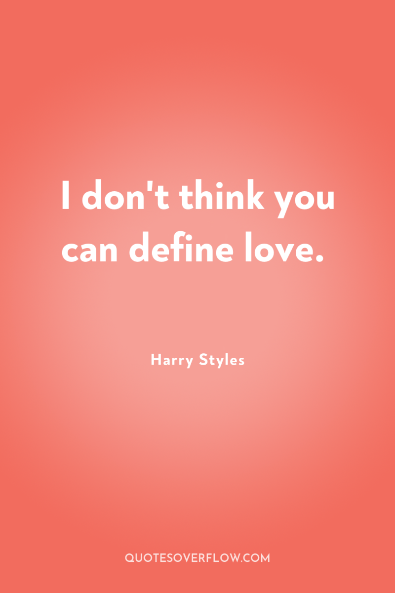 I don't think you can define love. 