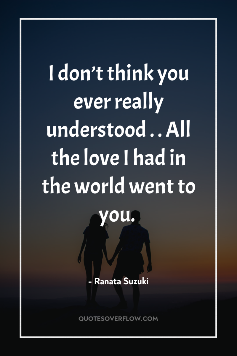 I don’t think you ever really understood….…. All the love...