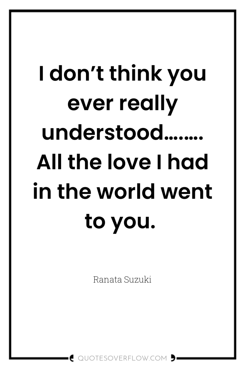 I don’t think you ever really understood….…. All the love...