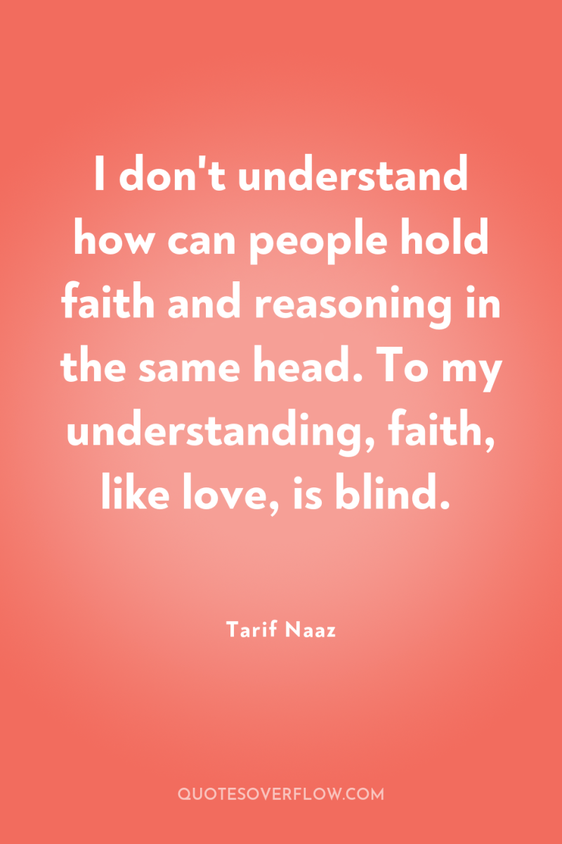 I don't understand how can people hold faith and reasoning...