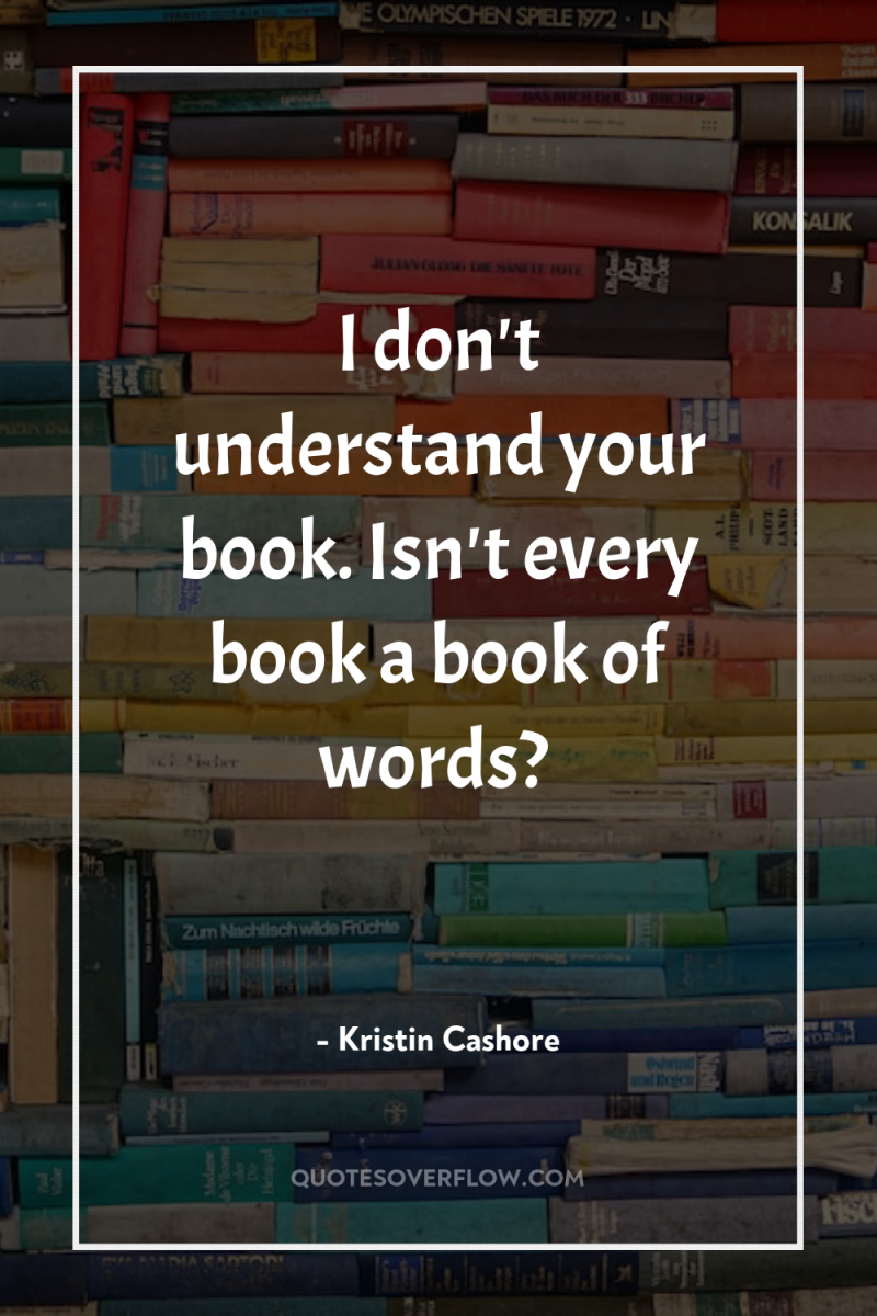 I don't understand your book. Isn't every book a book...