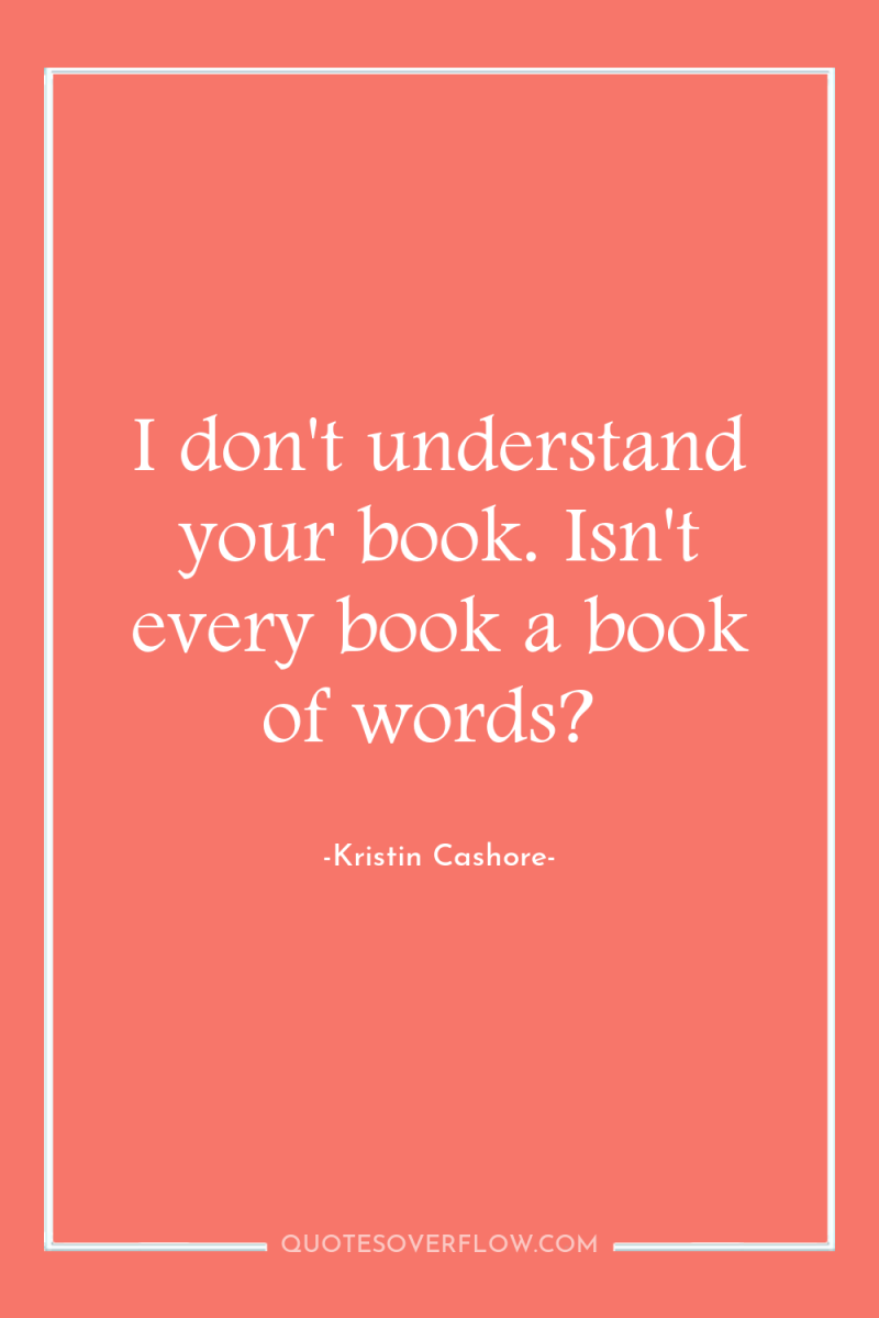 I don't understand your book. Isn't every book a book...