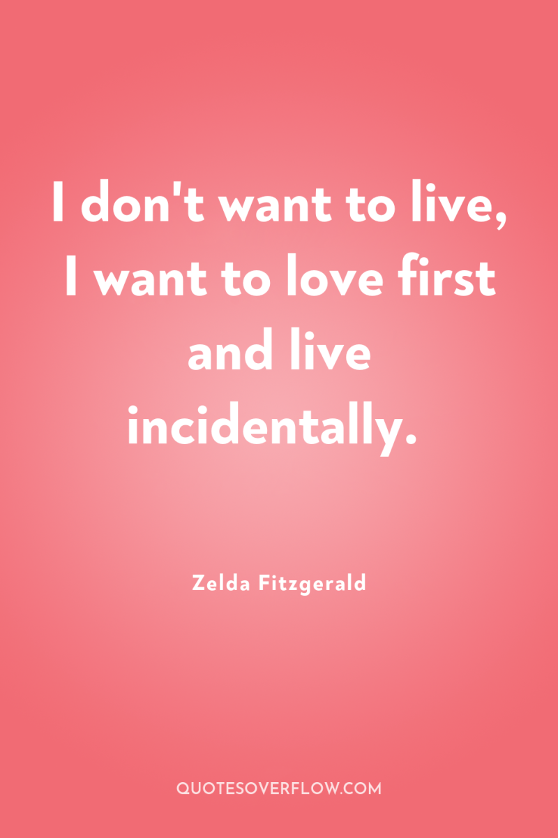I don't want to live, I want to love first...