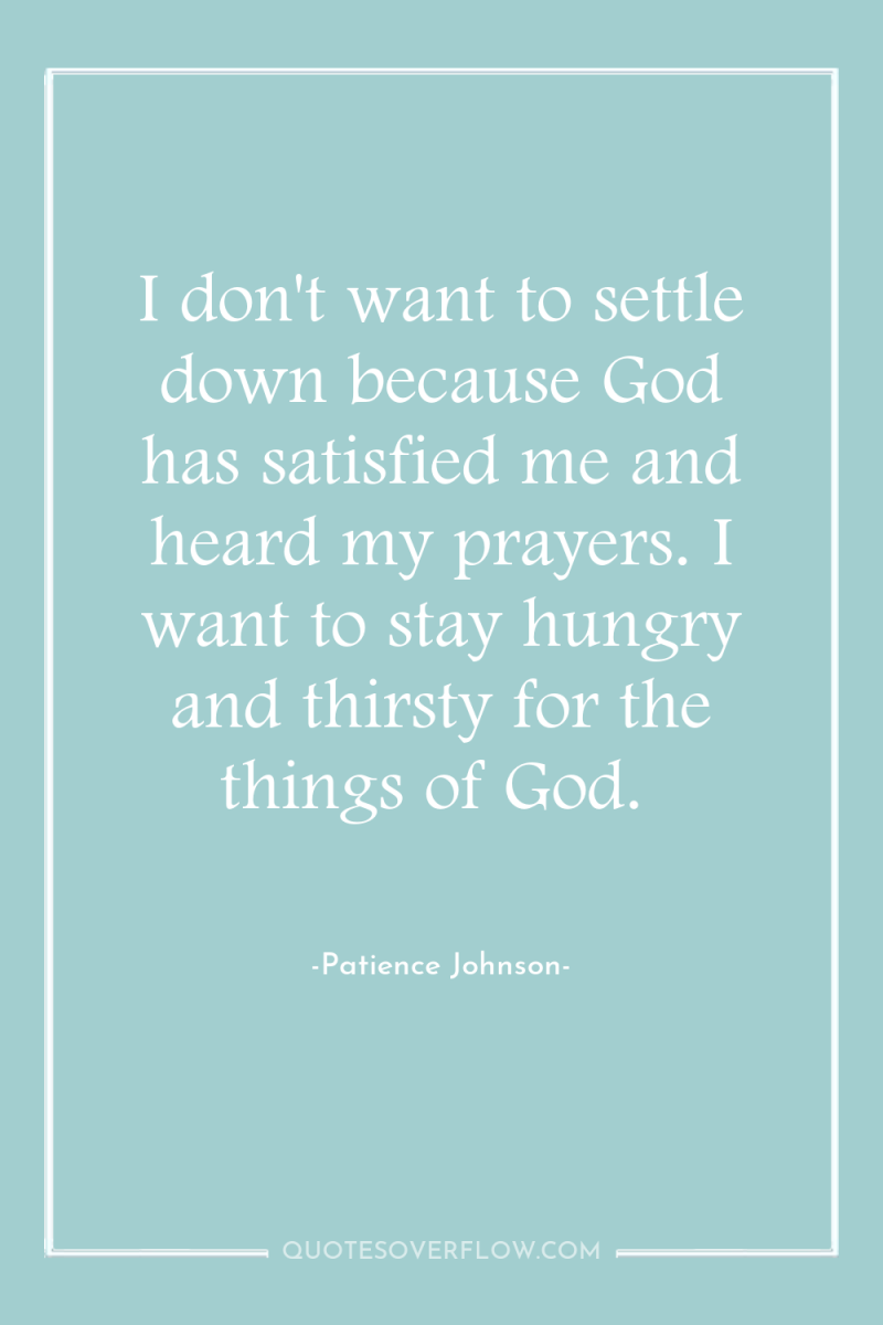 I don't want to settle down because God has satisfied...