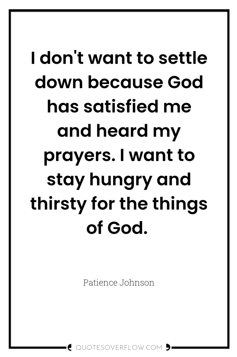I don't want to settle down because God has satisfied...