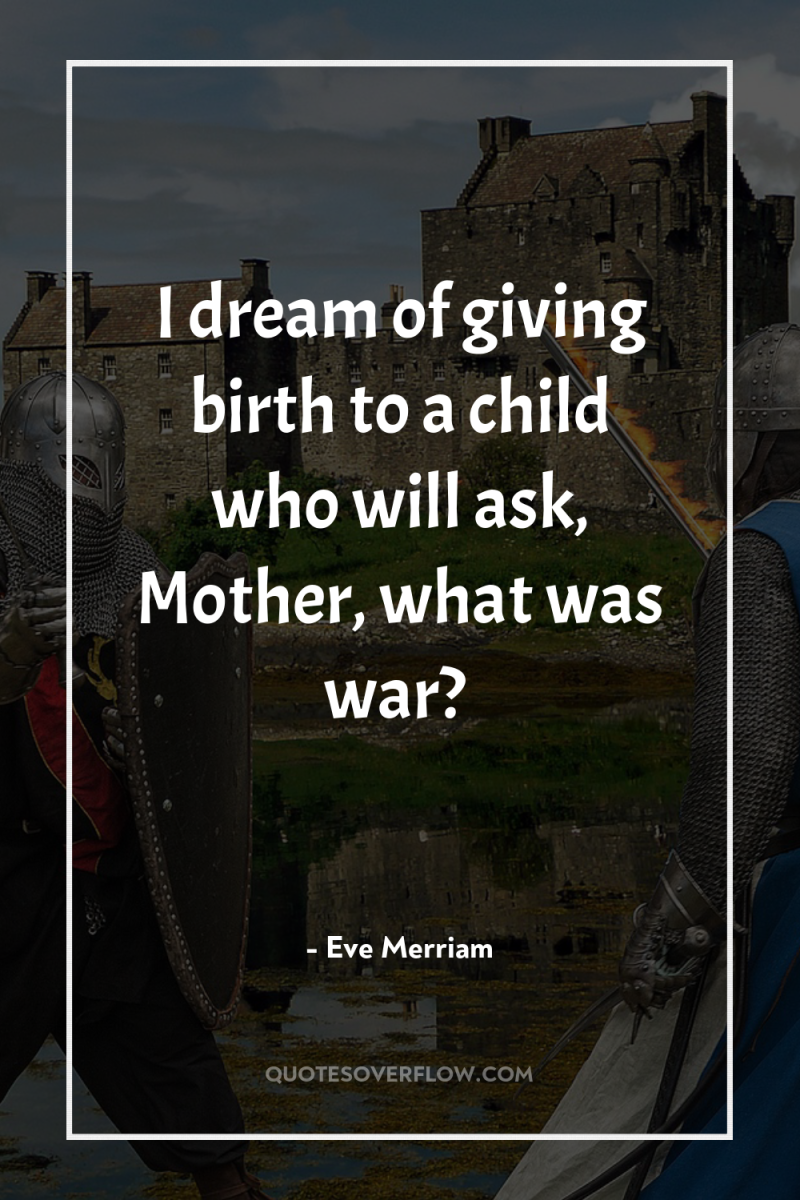I dream of giving birth to a child who will...