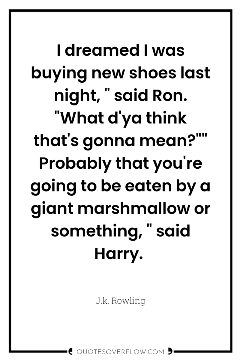 I dreamed I was buying new shoes last night, 